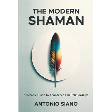 The Modern Shaman: Shamanic Guide to Abundance and Relationships
