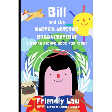 Bill and the United Nations Organization!: A Human Rights Book for Kids!