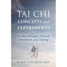 Tai CHI Concepts and Experiments: Hidden Strength, Natural Movement, and Timing
