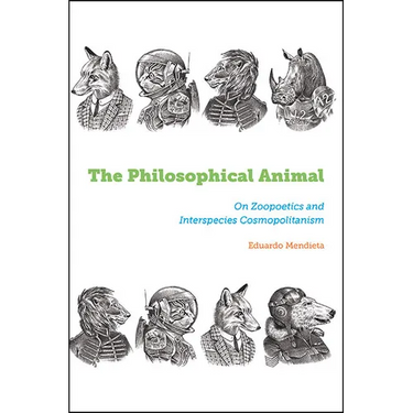 The Philosophical Animal: On Zoopoetics and Interspecies Cosmopolitanism