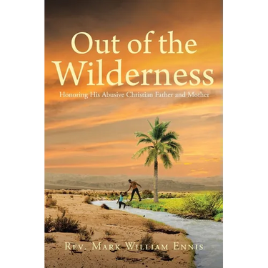 Out of the Wilderness: Honoring His Abusive Christian Father and Mother