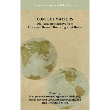 Context Matters: Old Testament Essays from Africa and Beyond Honoring Knut Holter