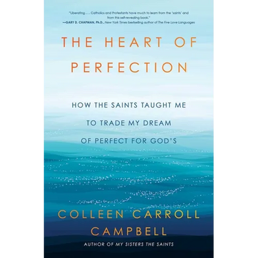 The Heart of Perfection: How the Saints Taught Me to Trade My Dream of Perfect for God's