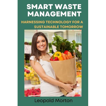 Smart Waste Management: Harnessing Technology for a Sustainable Tomorrow