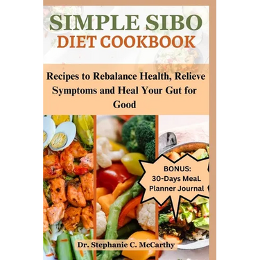 Simple Sibo Diet Cookbook: Recipes to Help Relieve Symptoms and Heal Your Gut for Good