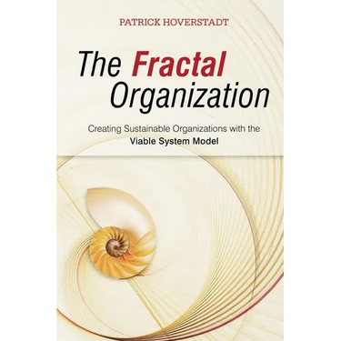 The Fractal Organization: Creating Sustainable Organizations with the Viable System Model