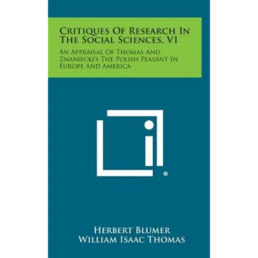 Critiques of Research in the Social Sciences, V1: An Appraisal of Thomas and Znaniecki's the Polish Peasant in Europe and America