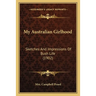 My Australian Girlhood: Sketches And Impressions Of Bush Life (1902)