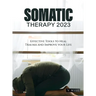 Somatic Therapy 2023: Effective Tools to Heal Trauma and Improve your Life