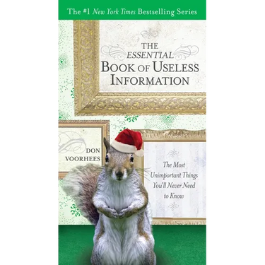 The Essential Book of Useless Information: The Most Unimportant Things You'll Never Need to Know