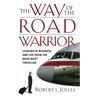 The Way of the Road Warrior: Lessons in Business and Life from the Road Most Traveled