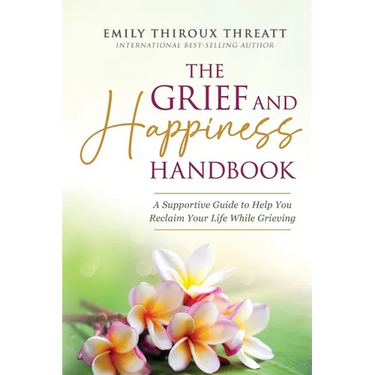 The Grief and Happiness Handbook: A Supportive Guide to Help You Reclaim Your Life While Grieving