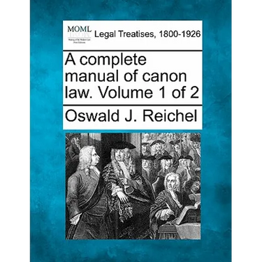 A Complete Manual of Canon Law. Volume 1 of 2