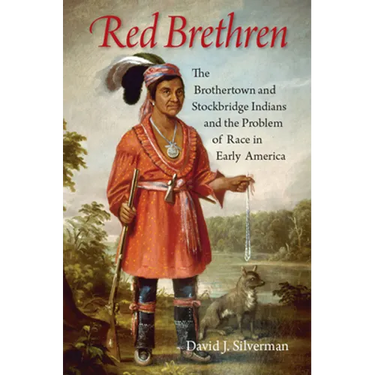 Red Brethren: The Brothertown and Stockbridge Indians and the Problem of Race in Early America