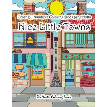 Color By Numbers Coloring Book for Adults Nice Little Town: Adult Color By Number Book of Small Town Buildings and Scenes