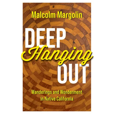 Deep Hanging Out: Wanderings and Wonderment in Native California
