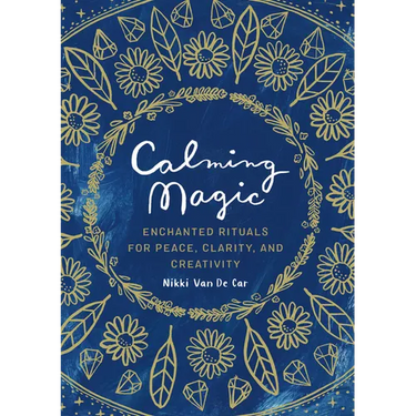 Calming Magic: Enchanted Rituals for Peace, Clarity, and Creativity
