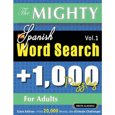 The Mighty Spanish Word Search - 1,000 Puzzles for Adults - Delta Classics - Giant Edition - Find 20,000 Words, the Ultimate Challenge!