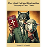 The Most Evil And Destructive Heresy Of Our Time
