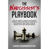 The Narcissist's Playbook: How to Identify, Disarm, and Protect Yourself from Narcissists, Sociopaths, Psychopaths, and Other Types of Manipulati