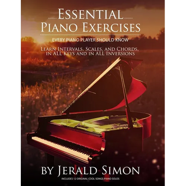 Essential Piano Exercises Every Piano Player Should Know: Learn Intervals, Pentascales, Tetrachords, Scales (major and minor), Chords (triads, sus, au