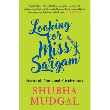Looking for Miss Sargam: Stories of Music and Misadventure