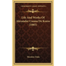 Life And Works Of Alexander Csoma De Koros (1885)