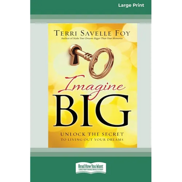 Imagine Big: Unlock the Secret to Living Out Your Dreams (16pt Large Print Edition)