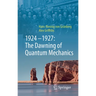 1924-1927: The Dawning of Quantum Mechanics