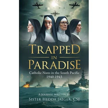Trapped In Paradise: Catholic Nuns in the South Pacific 1940-1943