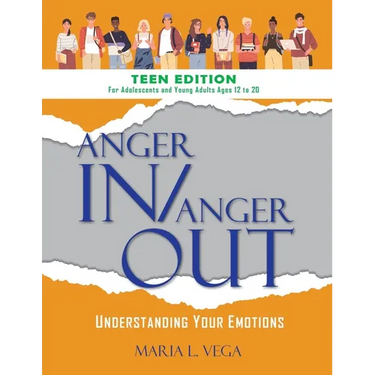 Anger in / Anger Out: Understanding Your Emotions TEEN EDITION