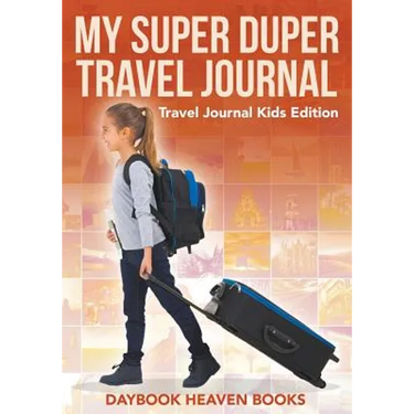 My Super Duper Travel Journal - Travel Journal Kids Edition