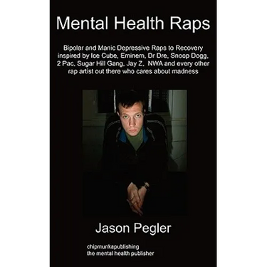 Mental Health Raps: Bipolar Raps to Recovery Inspired by Ice Cube, Eminem, Dr Dre, Snoop Dogg and All Other Great Rappers
