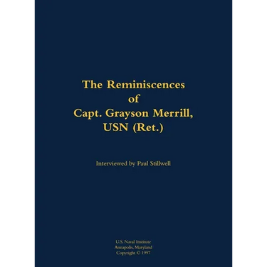 The Reminiscences of Capt. Grayson Merrill, USN (Ret.): 1912-2011