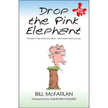 Drop the Pink Elephant: 15 Ways to Say What You Mean...and Mean What You Say