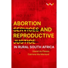 Abortion Services and Reproductive Justice in Rural South Africa