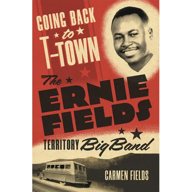 Going Back to T-Town: The Ernie Fields Territory Big Band Volume 2