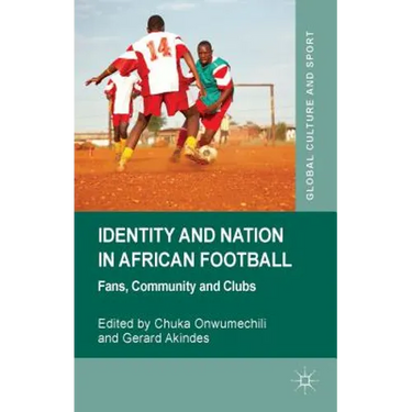Identity and Nation in African Football: Fans, Community, and Clubs