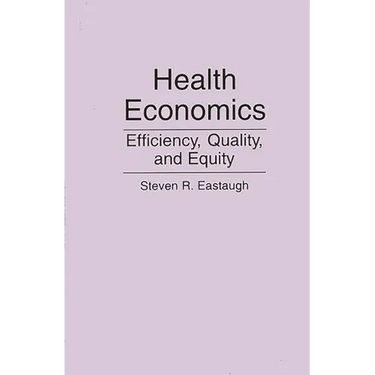 Health Economics: Efficiency, Quality, and Equity