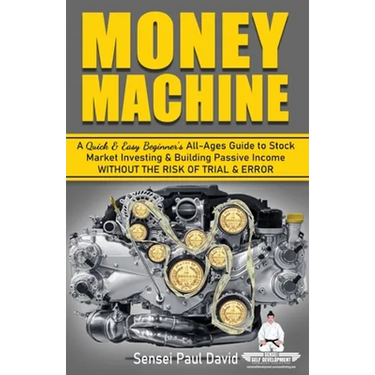 Sensei Self Development Series: Money Machine: A Quick and Easy Beginner's All-Ages Guide to Stock Market Investing and Building Passive Income withou