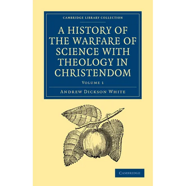 A History of the Warfare of Science with Theology in Christendom: Volume 1