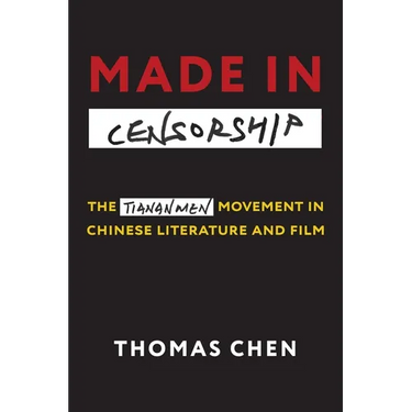 Made in Censorship: The Tiananmen Movement in Chinese Literature and Film