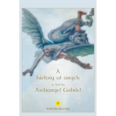 A History of Angels as told by Archangel Gabriel