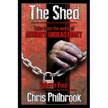 The Shed: Tales from the world of Adrian's Undead Diary Volume Four