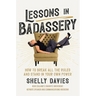 Lessons in Badassery: How to Break All the Rules and Stand in Your Own Power