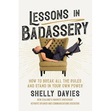 Lessons in Badassery: How to Break All the Rules and Stand in Your Own Power