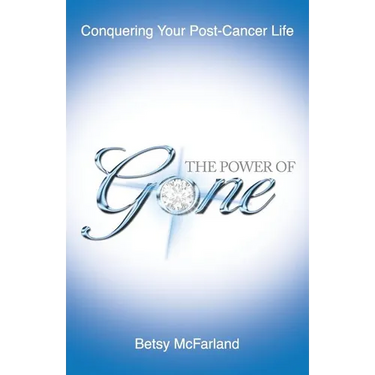 The Power of Gone: Conquering Your Post-Cancer Life
