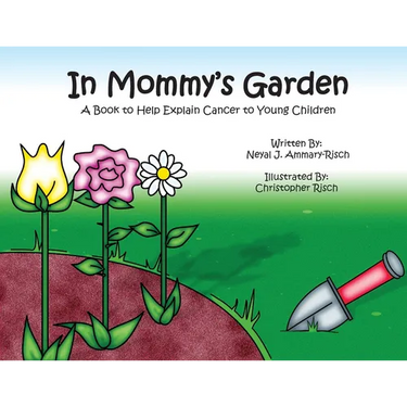 In Mommy's Garden: A Book to Help Explain Cancer to Young Children
