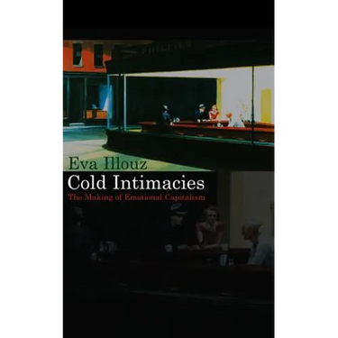 Cold Intimacies: The Making of Emotional Capitalism