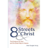 8 Streets to Christ: The Evidence for God and the Street Map to Heaven.